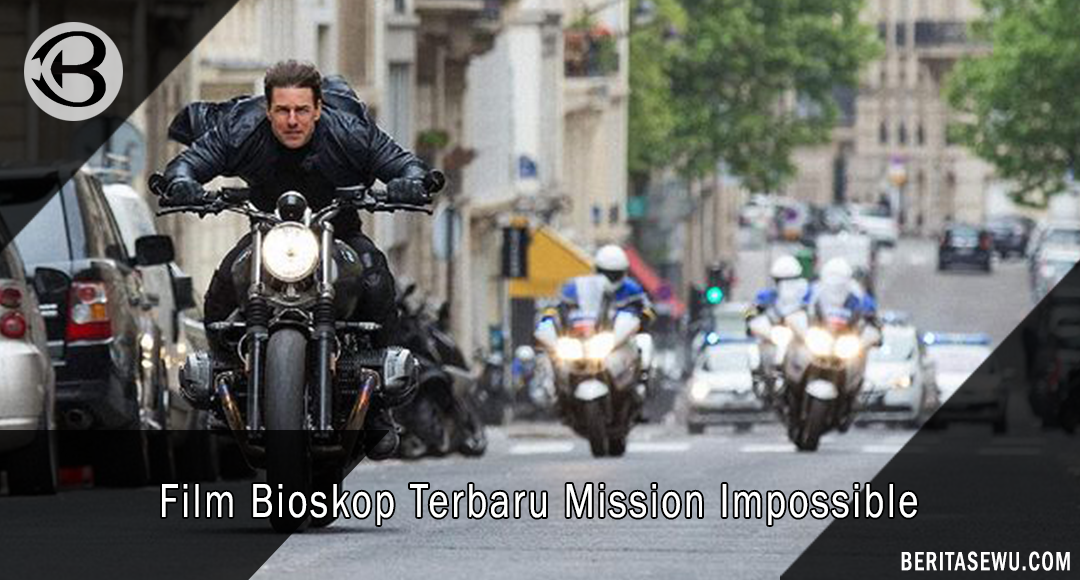 Film Bioskop Terbaru yang Akan Datang Mission Impossible 2023