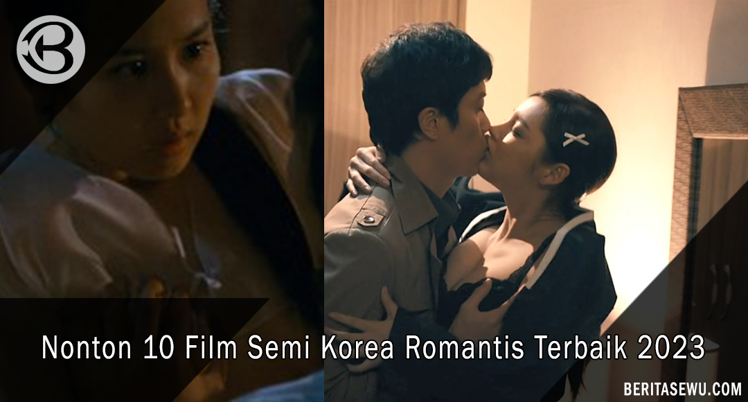 Nonton 10 Film Semi Korea Romantis Terbaik 2023